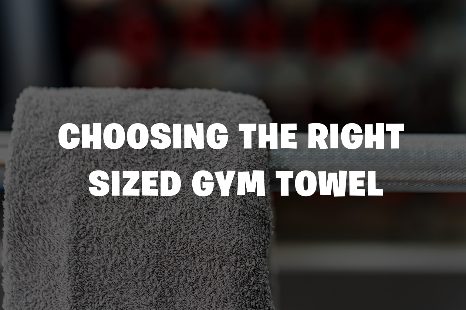 Choosing The Right Sized GYM Towel Size For Your Workout In 2022